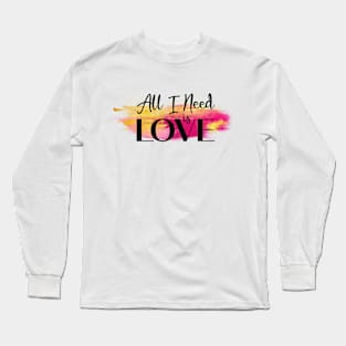 All I need is Love Long Sleeve T-Shirt